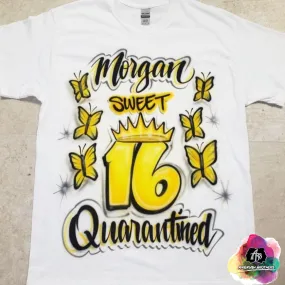 Airbrush Quarantined Sweet 16 Shirt Design