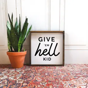 Give 'em Hell Kid | Wood Sign