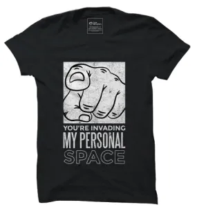 You are Invading ma Personal Space Tshirt